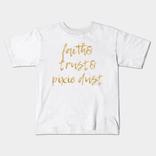 Faith & Trust & Pixie Dust Kids T-Shirt